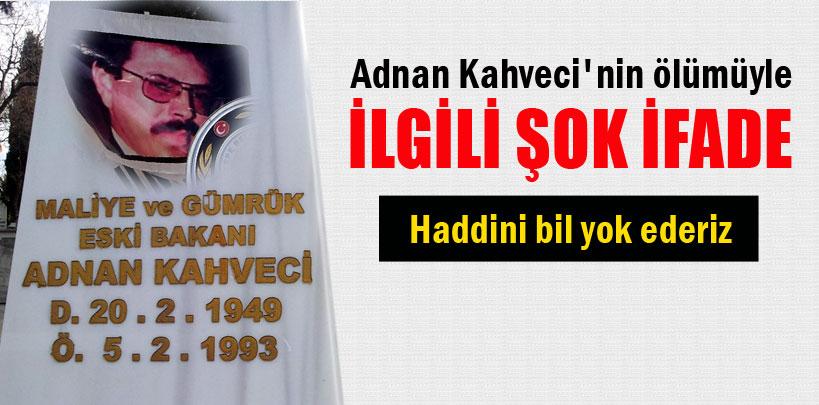 Adnan Kahveci'nin ölümüyle ilgili şok ifade