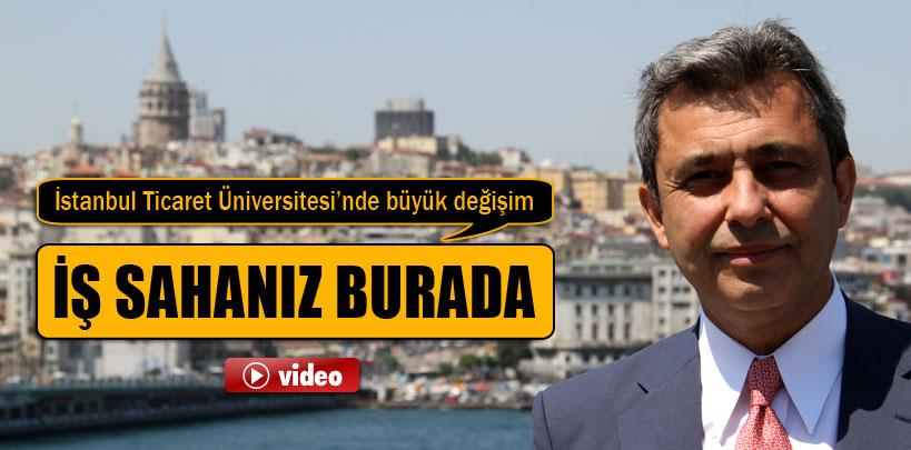 İstanbul Ticaret Üniversitesi'nde büyük değişim