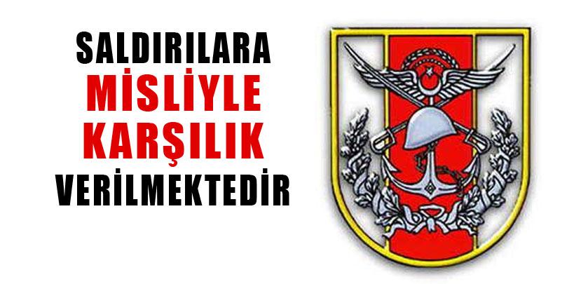 TSK, 'Saldırılara misliyle karşılık verilmektedir'