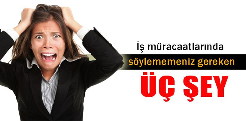 İş müracaatlarında söylememeniz gereken üç şey