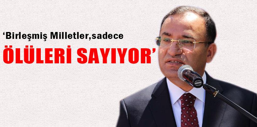 Bekir Bozdağ, Birleşmiş Milletler, sadece ölüleri sayıyor