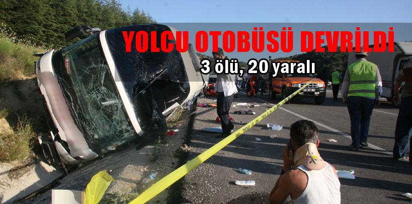 Yolcu otobüsü devrildi, 3 ölü 20 yaralı