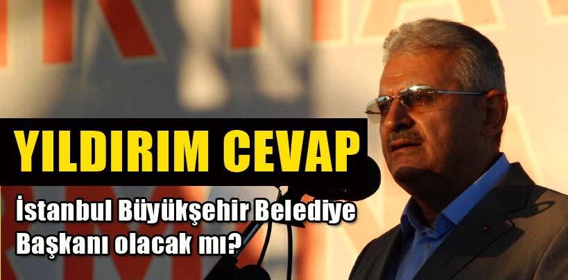 Bakan Binali Yıldırım, büyükşehir belediye başkanı olacak mı?