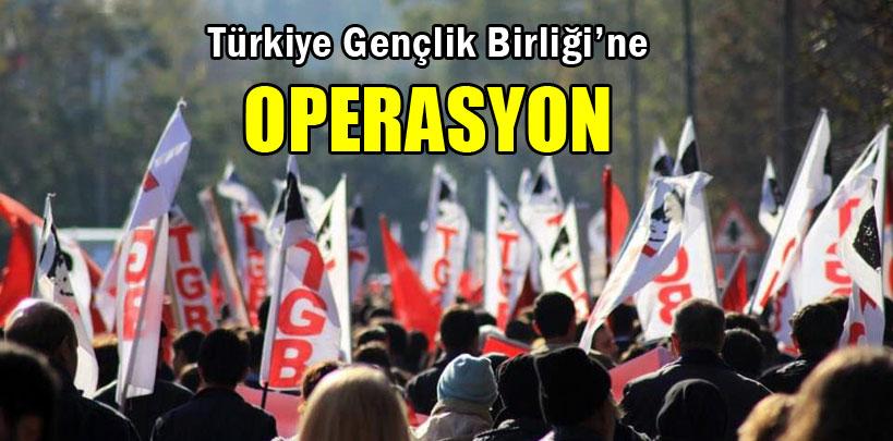 Türkiye Gençlik Birliği'ne operasyon