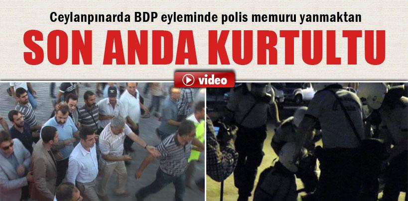 BDP eyleminde polis memuru yanmaktan son anda kurtuldu