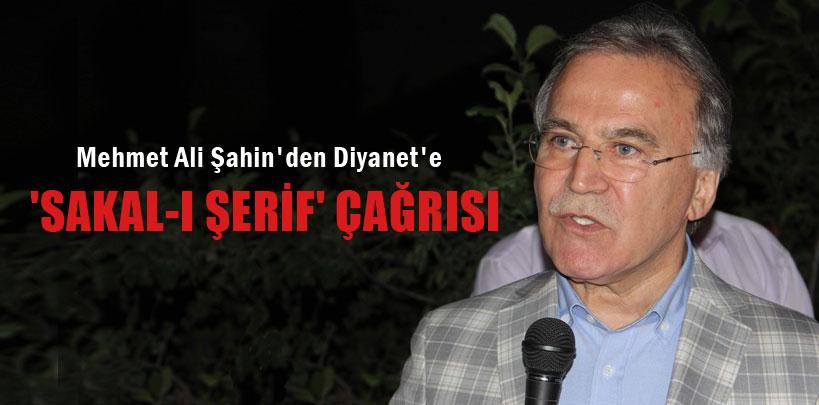 Mehmet Ali Şahin'den Diyanet'e 'Sakal-ı Şerif' çağrısı