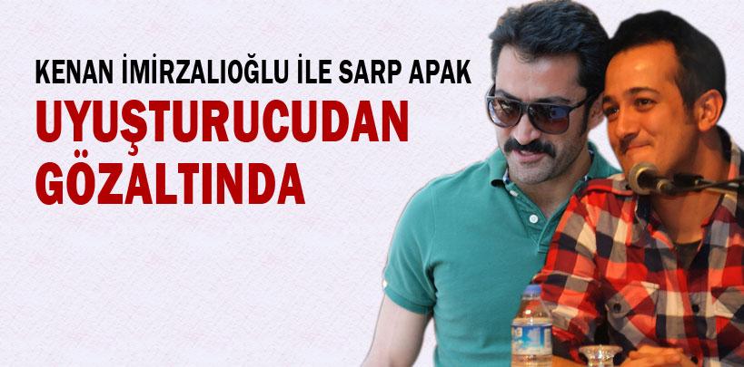 Kenan İmirzalıoğlu ile Sarp Apak uyuşturucudan gözaltına alındı