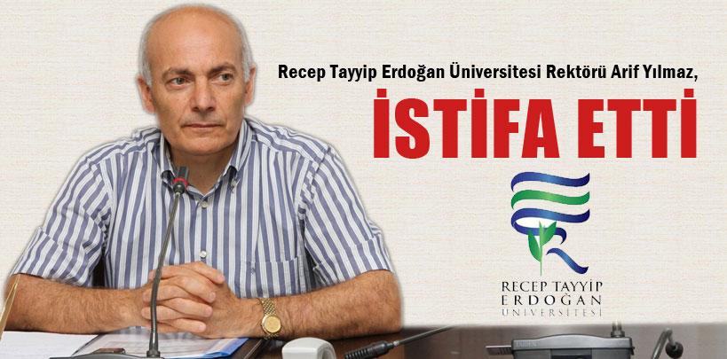 Recep Tayyip Erdoğan Üniversitesi Rektörü Arif Yılmaz, istifa etti