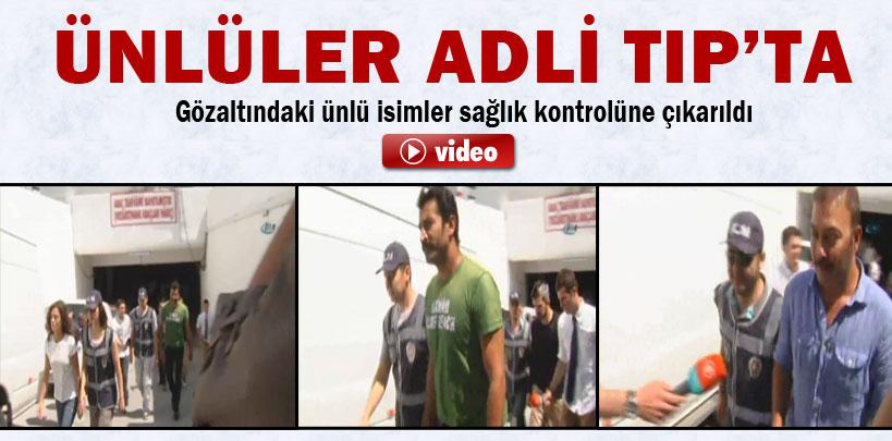 Gözaltındaki ünlü isimler sağlık kontrolüne çıkarıldı