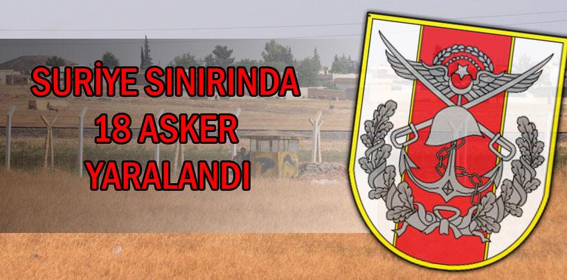 TSK 'Suriye sınırında 18 asker yaralandı'