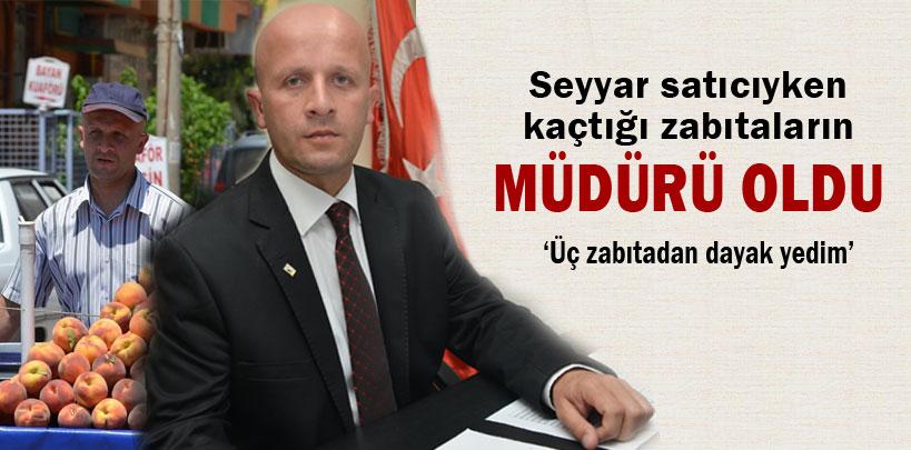 Seyyar satıcıyken kaçtığı zabıtaların müdürü oldu