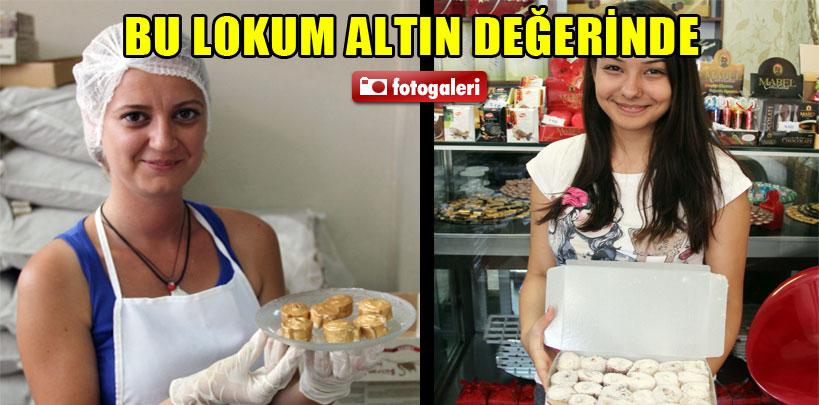 Bu lokum altın değerinde