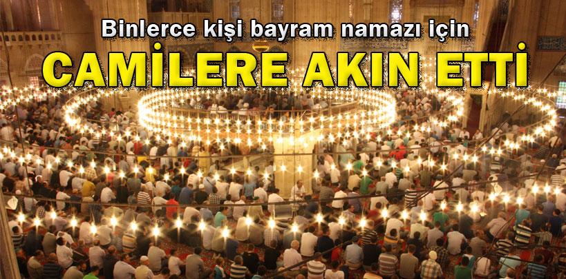 Binlerce kişi bayram namazı için camilere akın etti