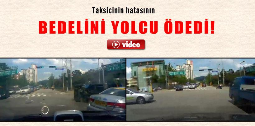 Taksicinin hatasının bedelini yolcu ödedi