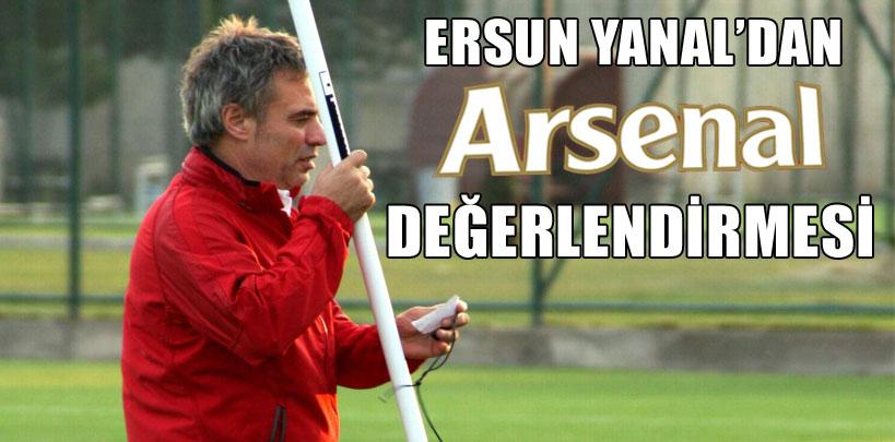 Ersun Yanal'dan 'Arsenal' değerlendirmesi