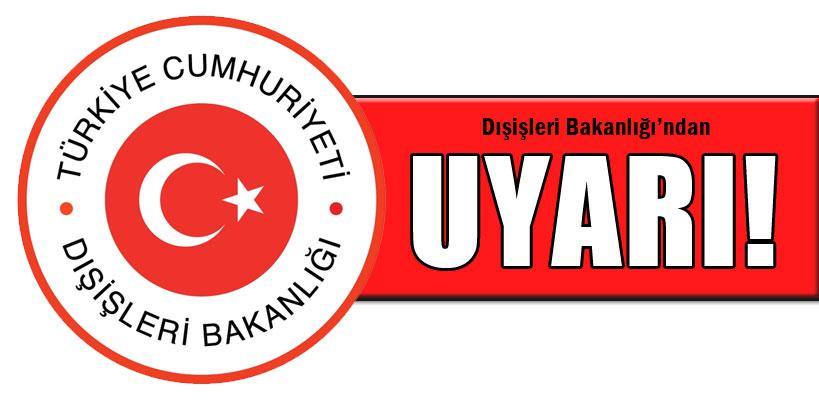 Dışişleri Bakanlığı'ndan uyarı