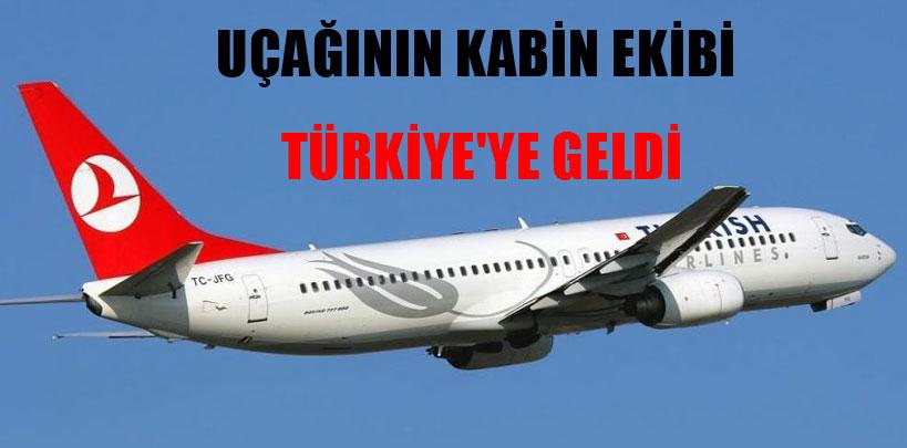 Kaçırılan THY uçağının kabin ekibi Türkiye'ye geldi