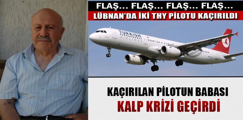 Kaçırılan pilotun babası haberi duyunca kalp krizi geçirdi