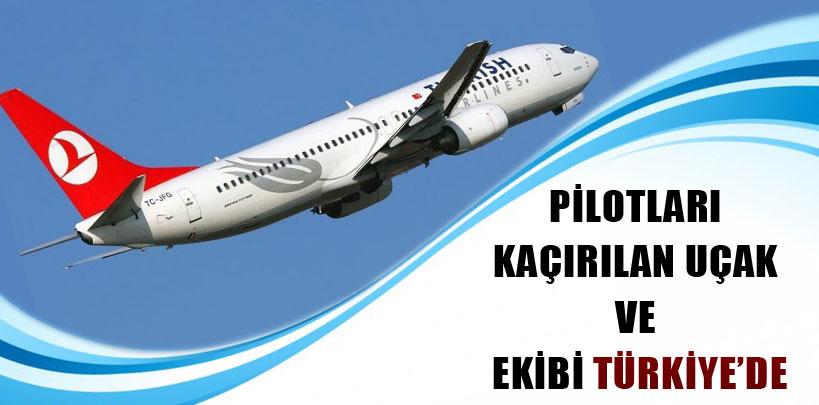 Pilotları kaçırılan uçak ve ekibi Türkiye'de