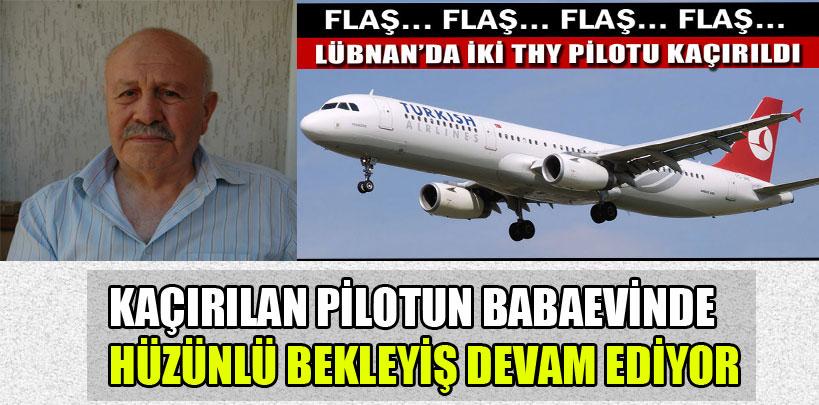 Ailesi kaçırılan pilottan haber bekliyor