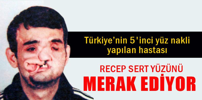 Recep Sert yüzünü merak ediyor