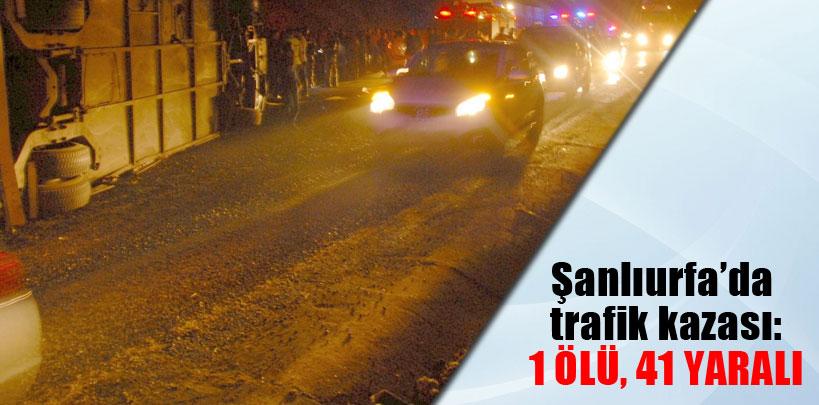 Şanlıurfa'da otobüs devrildi, 1 ölü 41 yaralı