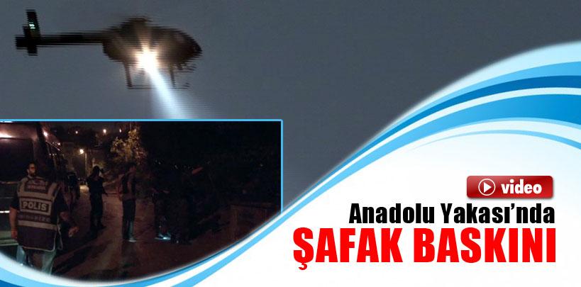 Anadolu Yakası'nda şafak baskını