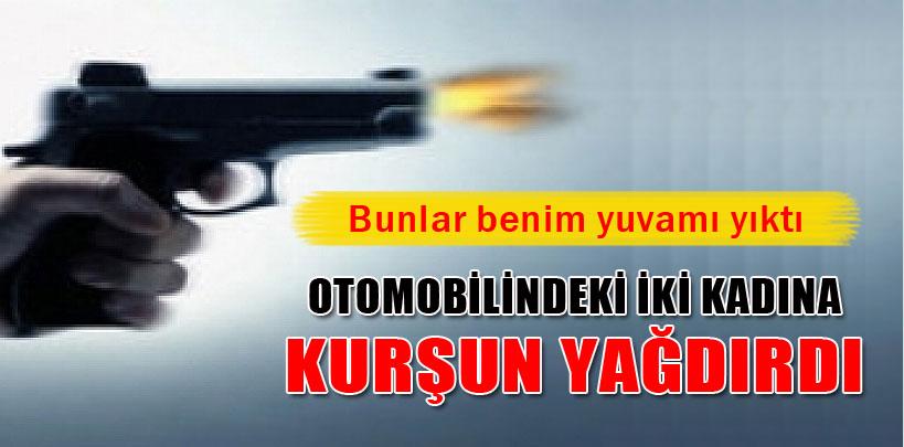 'Bunlar benim yuvamı yıktı' deyip kurşun yağdırdı