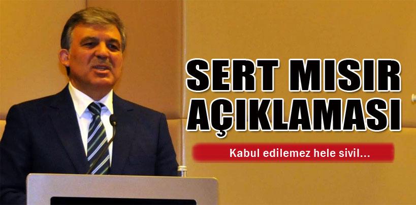 Cumhurbaşkanı Abdullah Gül, 'Mısır'daki olaylar kabul edilemez'