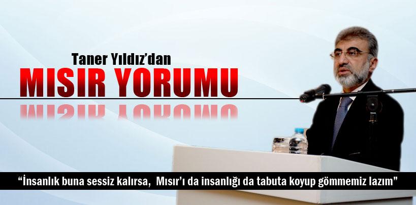 Taner Yıldız, 'Mısır'da insanlığı da tabuta koyup gömmemiz lazım'