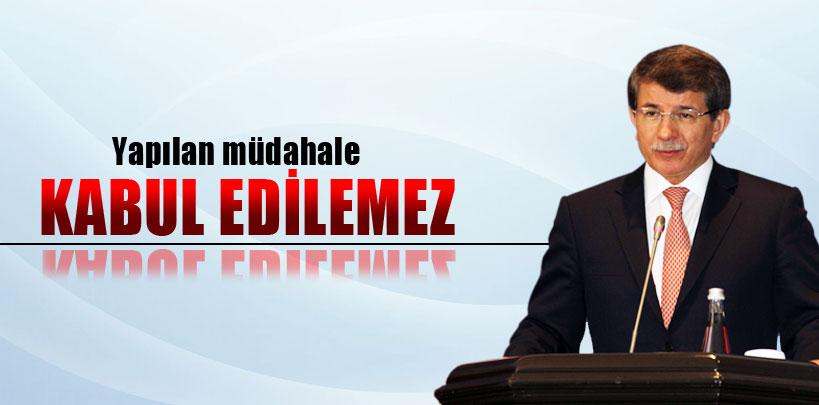 Ahmet Davutoğlu, 'Yapılan müdahale kabul edilemez'