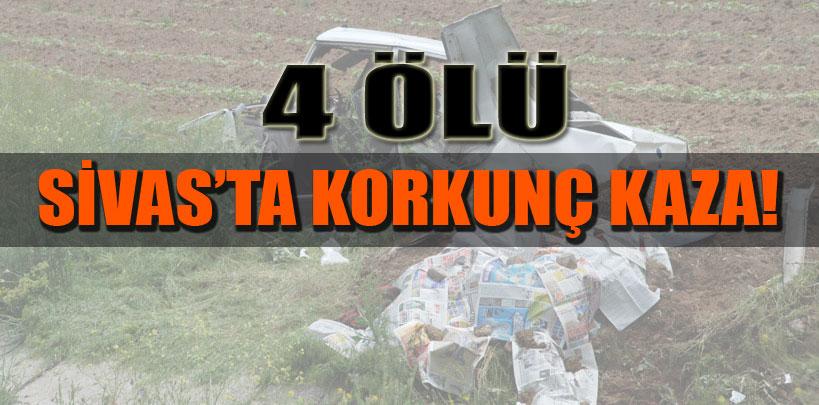 Sivas'ta korkunç kaza, 4 ölü