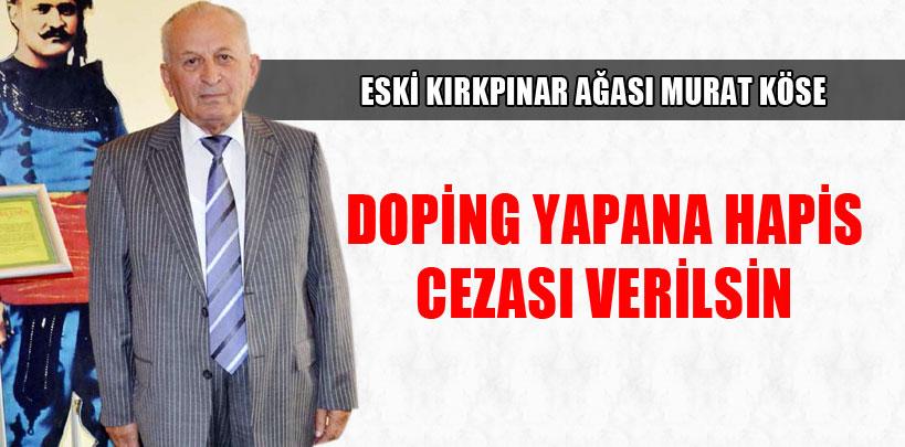 Murat Köse, 'Doping yapana hapis cezası verilsin'