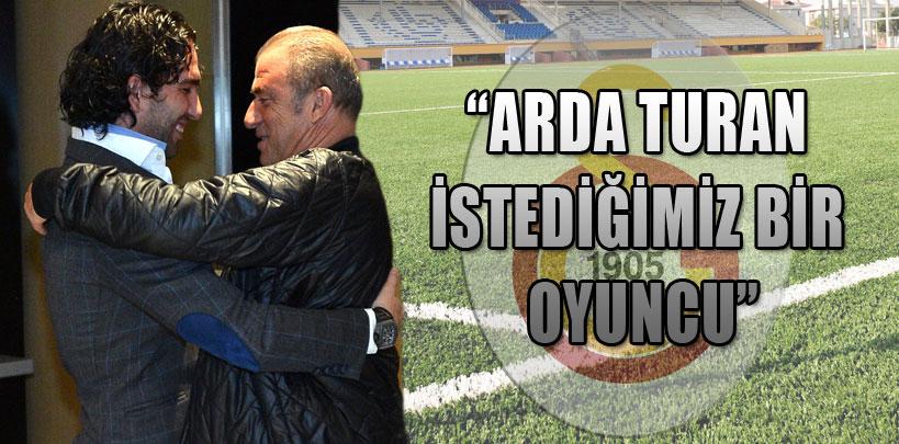 Fatih Terim 'Arda Turan istediğimiz bir oyuncu'