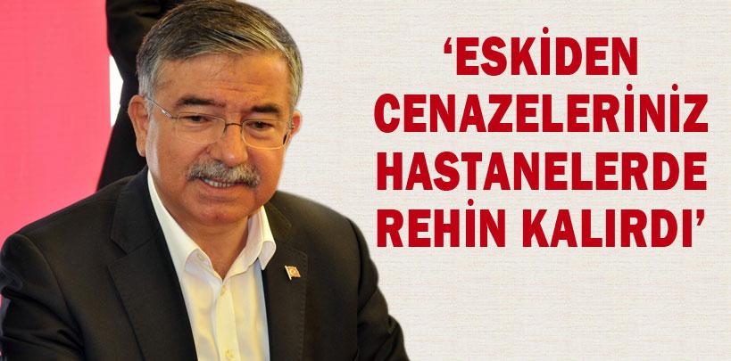 İsmet Yılmaz, ‘Eskiden cenazeleriniz hastanelerde rehin kalırdı'