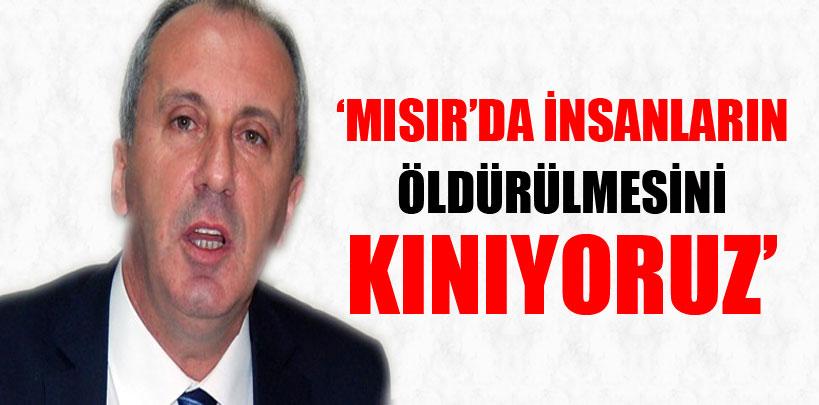 Muharrem İnce, 'Mısır'da insanların öldürülmesini kınıyoruz'