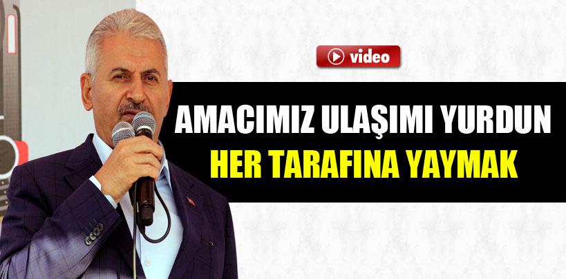 Bakan Yıldırım, 'Amacımız ulaşımı yurdun her tarafına yaymak'