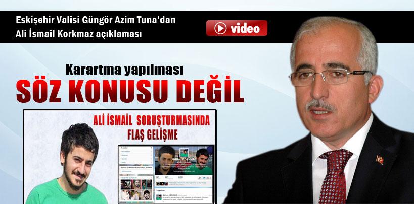 Eskişehir Valisi G.Azim Tuna'dan ‘Ali İsmail Korkmaz' açıklaması