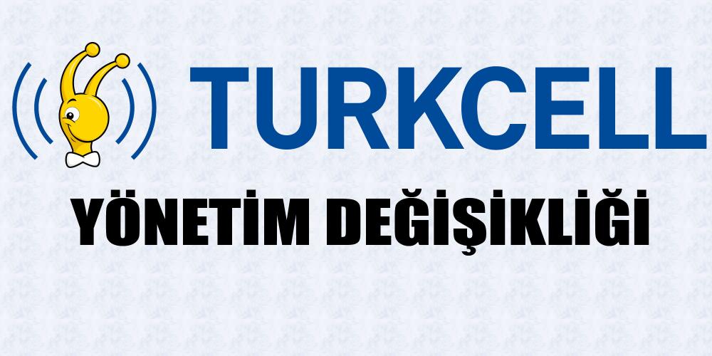 Turkcell'de yönetim değişikliği