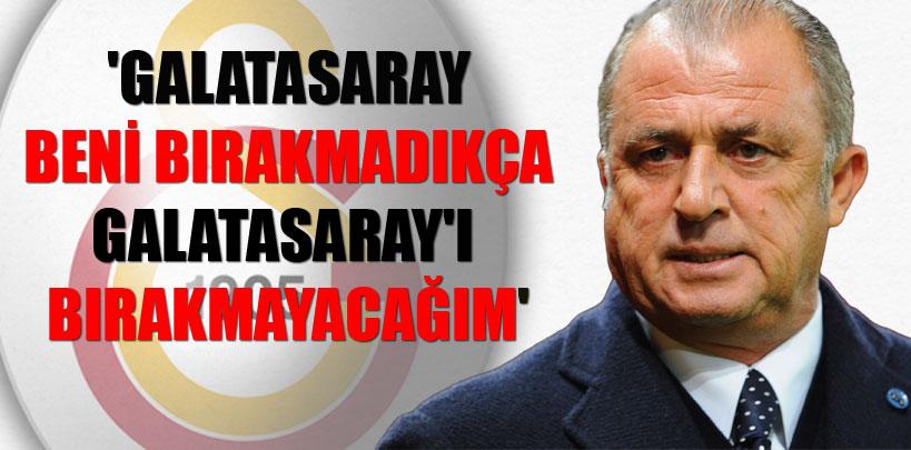 Terim, 'Galatasaray beni bırakmadıkça Galatasaray'ı bırakmayacağım'