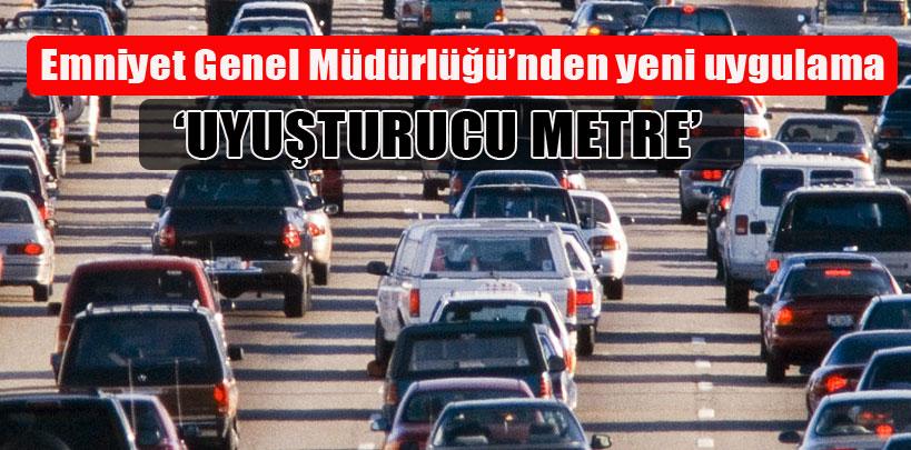 Trafikte 'Uyuşturucu Denetim' dönemi başladı