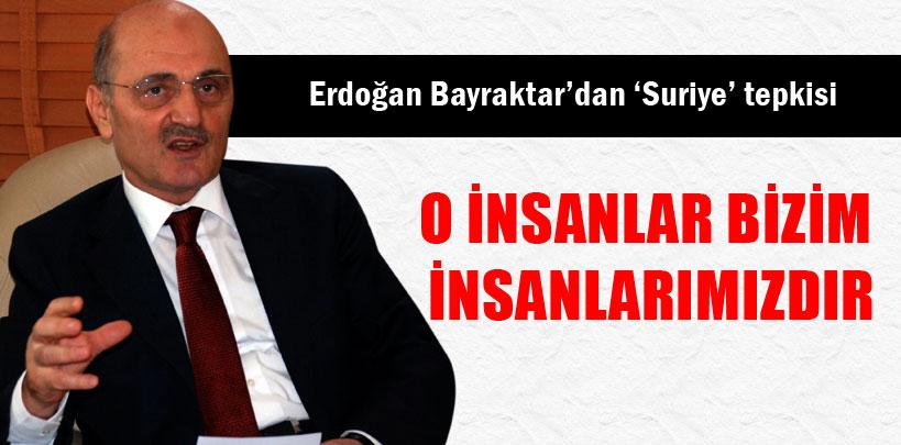 Erdoğan Bayraktar, 'O insanlar bizim insanlarımızdır'