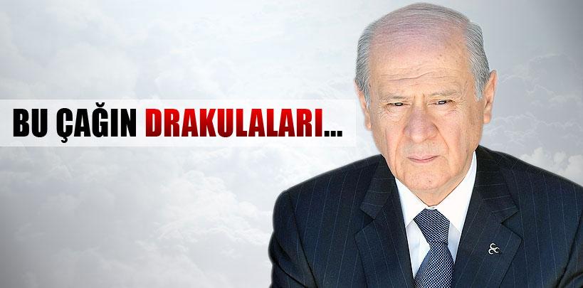 Devlet Bahçeli, 'Bu çağın Drakulaları derhal gitmelidirler'