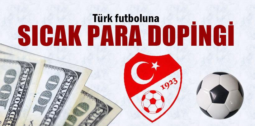 Türk futboluna sıcak para dopingi