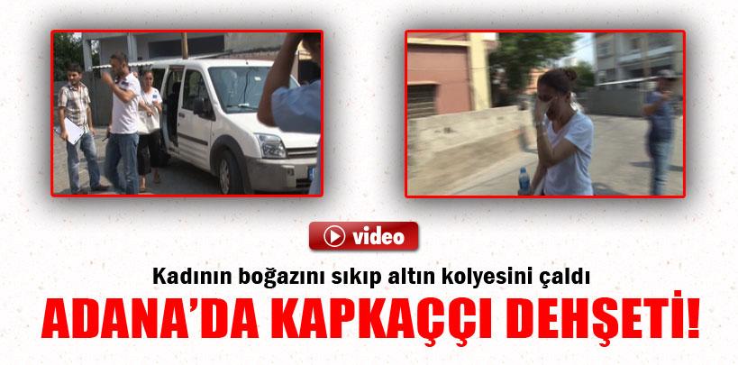 Adana'da kapkaççı dehşeti