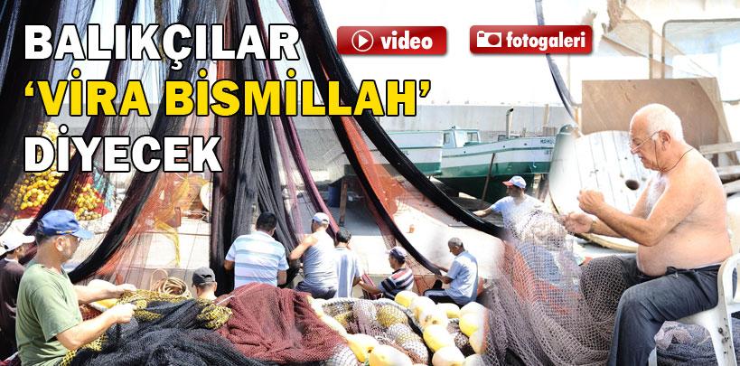 Balıkçılar ‘Vira Bismillah' demeye hazırlanıyor