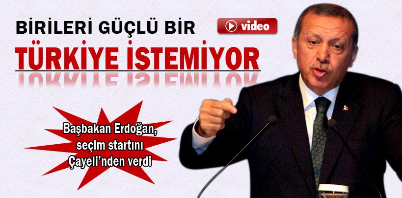 Başbakan Erdoğan, 'Birileri güçlü Türkiye istemiyor'