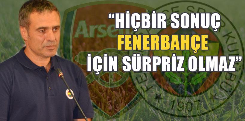 Ersun Yanal, 'Hiçbir sonuç Fenerbahçe için sürpriz olmaz'
