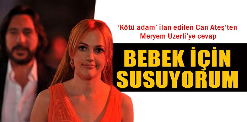 Can Ateş'ten Meryem Uzerli'ye cevap, 'Bebek için susuyorum'