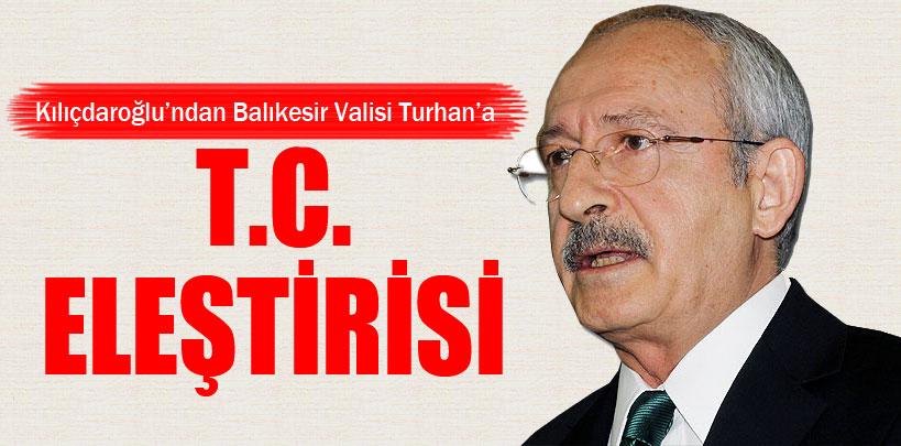 Kemal Kılıçdaroğlu' ndan Balıkesir Valisi' ne T.C. eleştirisi